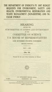 Cover of: The Department of Energy's FY 1997 budget request for Environment, safety and health, environmental restoration and waste management (non-defense) and nuclear energy: hearing before the Subcommittee on Energy and Environment of the Committee on Science, U.S. House of Representatives, One Hundred Fourth Congress, second session, May 1, 1996.