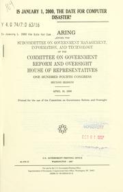 Cover of: Is January 1, 2000, the date for computer disaster?: hearing before the Subcommittee on Government Management, Information, and Technology of the Committee on Government Reform and Oversight, House of Representatives, One Hundred Fourth Congress, second session, April 16, 1996.