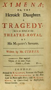 Cover of: Ximena; or, The heroick daughter.: A tragedy. As it is acted at the Theatre-Royal by His Majesty's servants.