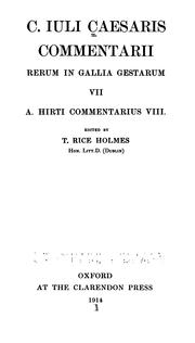 Cover of: C. Iuli Caesaris Commentarii rerum in Gallia gestarum VII: A. Hirti Commentarius VIII / edited by T. Rice Holmes