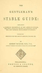 Cover of: The gentleman's stable guide: containing a familiar description of the American stable; the most approved method of feeding, grooming and general management of horses; together with directions for the care of carriages, harness, etc.