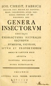 Cover of: Joh. Christ. Fabricii ...: Genera insectorum eorumque characteres naturales secundum numerum, figuram, situm et proportionem omnium partium oris, adiecta mantissa specierum nuper detectarum.