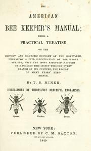 Cover of: The American bee keeper's manual: being a practical treatise on the histoy and domestic economy of the honey-bee, embracing a full illustration of the whole subject, with the most approved methods of managing this insect through every branch of its culture, the result of many years' experience.