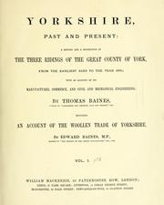 Cover of: Yorkshire, past and present: a history and a description of the three ridings of the great county of York, from the earliest ages to the year 1870; with an account of its manufactures, commerce, and civil and mechanical engineering.