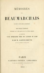 Cover of: Mémoires de Beaumarchais dans l'affaire Goëzman.: Nouv. éd., collationnée avec le plus grand soin sur les éd. originales et précédée d'une appréciation tirée des Causeries du lundi par M. Sainte-Beuve