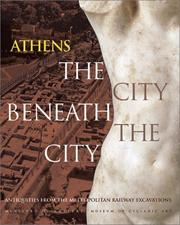 Cover of: Athens The City Beneath the City: Antiquities from the Metropolitan Railway Excavations