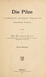 Cover of: Die pilze in morphologischer, physiologischer, biologischer und systematischer beziehung by W. Zopf