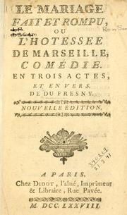 Cover of: mariage fait et rompu: ou, L'hôtessee de Marseille: comédie en trois actes et en vers.
