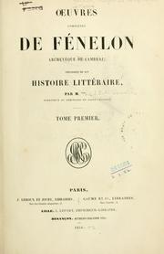 Cover of: Oeuvres complètes de Fénelon, archeveque de Cambrai.: Précédées de son histoire littéraire par M. *** [J.E.A. Gosselin]