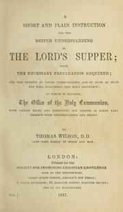 Cover of: A short and plain instruction for the better understanding of the Lord's Supper: with the necessary preparation ...