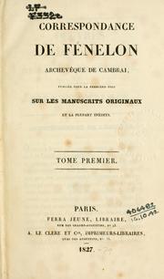 Cover of: Correspondance de Fénelon, archevêque de Canbrai.: Publiée pour la premìere fois sur les manuscrits originaux et la plupart inédits [par A. Caron]