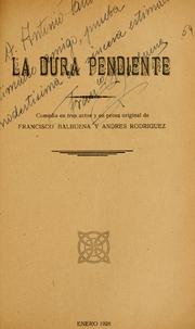 Cover of: dura pendiente: comedia en tres actos y en prosa