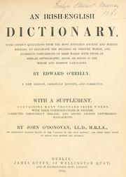 Cover of: An Irish-English dictionary: with copious quotations from the most esteemed ancient and modern writers, to elucidate the meaning of obscure words, and numerous comparisons of Irish words with those of similar orthography, sense, or sound in the Welsh and Hebrew languages
