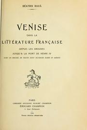 Cover of: Venise dans la littérature française depuis les origines jusqu'à la mort de Henri IV, avec un recueil de textes dont plusiers rares et inédits.