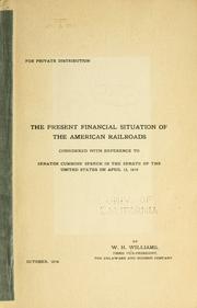 Cover of: The present financial situation of the American railroads.: Considered with reference to Senator Cummins' speech in the Senate of the United States in April 13, 1914.