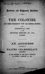 Cover of: The colonies, and their connection with the mother country: with a statistical list of the British Empire in 1886 appended : an address to the members of the above institute, on Tuesday, February 1st, 1887