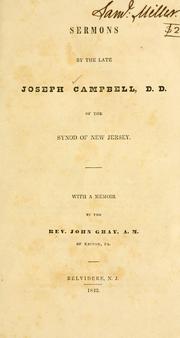 Cover of: Sermons by the late Joseph Campbell, D.D., of the Synod of New Jersey: with a memoir by the Rev. John Gray, A.M., of Easton, Pa.