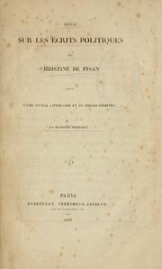Cover of: Essai sur les écrits politiques de Christine de Pisan, suivi d'une notice littéraire et de pièces inédites.