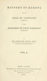Cover of: History of Europe from the fall of Napoleon in MDCCCXV to the accession of Louis Napoleon in MDCCCLII