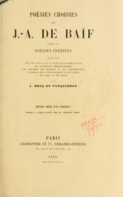 Cover of: Poésies choisies: suivies de poésies inédites.  Publiées avec une notice sur la vie et les oeuvres de Baïf, des appendices bibliographiques, des spécimens des étrennes et des chansonnettes, un tableau de la prononciation au 16e siècle, des notes et des index par L. Becq de Fouquières.  Éd. ornée d'un portrait gravé à l'eau-forte par Adrien Féart.