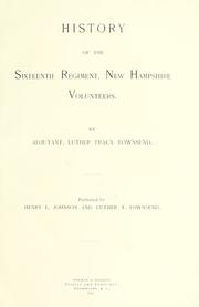 History of the Sixteenth regiment, New Hampshire volunteers by L. T. Townsend