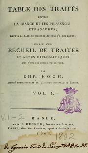 Cover of: Table des traités entre la France et les puissances étrangères, depuis la paix de Westphalie jusqu'à nos jours: suivie d'un recueil de traités et actes diplomatiques qui n'ont pas encore vu le jour.