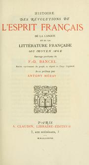 Cover of: Histoire des révolutions de l'esprit français, de la langue et de la littérature française au Moyen Âge.: Ouvrage posthume de F.D. Bancel.  Avec préface par Antony Méray.