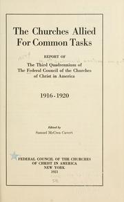 Cover of: The churches allied for common tasks: a report of the third quadrennium of the Federal council of the churches of Christ in America, 1916-1920