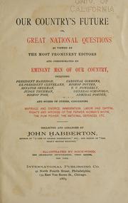 Cover of: Our country's future: or, Great national questions as viewed by the most prominent editors and corroborated by eminent men of our country, including President Harrison, ex-President Cleveland and scores of others, concerning marriage and divorce, immigration, etc.