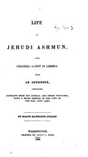 Cover of: Life of Jehudi Ashmun, late colonial agent in Liberia. by Ralph Randolph Gurley