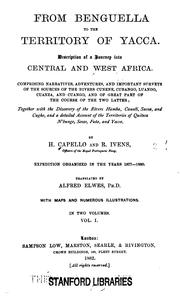Cover of: From Benguella to the territory of Yacca.: Description of a journey into Central and West Africa. Comprising narratives, adventures, and important surveys of the sources of the rivers, Cunene, Cubango, Luando, Cuanza, and Cuango, and of great part of the course of the two latter; together with the discovery of the rivers Hamba, Cauali, Sussa, and Cugho, and a detailed account of the territories of Quiteca, N'bungo, Sosso, Futa, and Yacca.