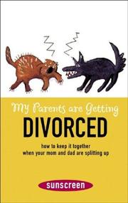 Cover of: My parents are getting divorced: how to keep it together when your mom and dad are splitting up