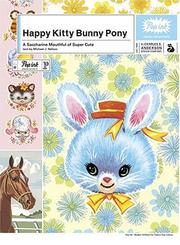 Cover of: Happy Kitty Bunny Pony: A Saccharine Mouthful of Super Cute