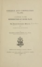 Cover of: College and corporation plate: a handbook to the reproductions of silver plate in the South Kensington Museum, from celebrated English collection