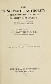 Cover of: The principle of authority in relation to certainty, sanctity and society by Peter Taylor Forsyth