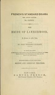 Cover of: bride of Lammermoor: a drama in five acts, to which are added a description of the costume, cast of characters and the whole of the stage business as performed at the principal London and American theatres.