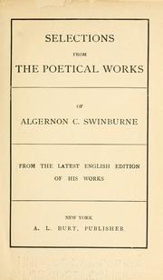 Cover of: Selections from the poetical works of Algernon C. Swinburne.: From the latest English edition of his works.