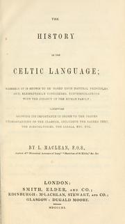 Cover of: history of the Celtic language: wherein it is shown to be based upon natural principles, and, elementarily considered, contemporaneous with the infancy of the human family : likewise showing its importance in order to the proper understanding of the Classics, including the sacred text, the hieroglyphics, the cabala, etc. etc.