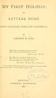 Cover of: My first holiday: or, Letters home from Colorado, Utah, and California