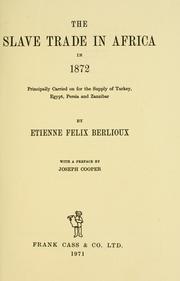 Cover of: The slave trade in Africa in 1872: principally carried on for the supply of Turkey, Egypt, Persia and Zanzibar