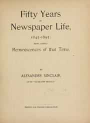 Fifty years of newspaper life, 1845-1895 by Sinclair, Alexander.