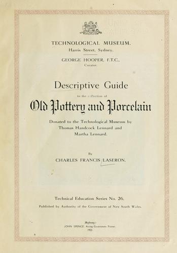 Descriptive guide to the collection of old pottery and porcelain donated to the Technological museum by Thomas Handcock Lennard and Martha Lennard. by Museum of Applied Arts and Sciences (Sydney, N.S.W.). Thomas Handcock and Martha Lennard Collection.