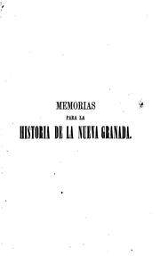 Cover of: Memorias para la historia de la Nueva Granada desde su descubrimiento el 20 de julio de 1810.