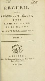 Recueil des pièces de théatre, nouvellement lues par M. Le Texier, en sa maison, Lisle Street, Leicester Fields by A. A. Le Texier
