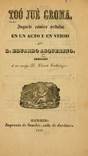 Cover of: Too jué groma: juguete cómico andaluza en un acto y en verso