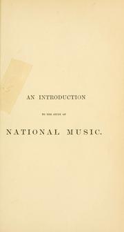 Cover of: An introduction to the study of national music: comprising researches into popular songs, traditions, and customs.