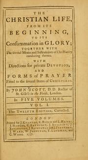 Cover of: Christian life, from its beginning, to its consummation in glory: together with the several means and instruments of Christianity conducing thereto ...