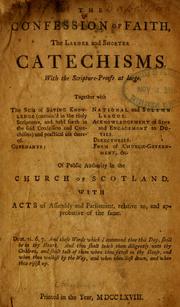 Cover of: The Confession of faith, the Larger and Shorter catechisms, with the scripture proofs at large: together with the sum of saving knowledge (contain'd in the Holy Scriptures, and held forth in the said Confession and Catechisms) and practical use thereof ...
