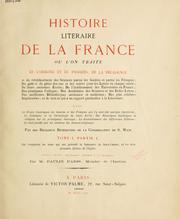 Cover of: Histoire littéraire de la France: ouvrage commencé par des religieux Bénédictins de la Congrégation de Saint-Maur, et continué par des membres de l'Institut (Académie des inscriptions et belles-lettres)