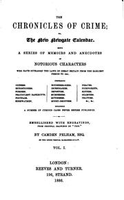 Cover of: The chronicles of crime: or, The new Newgate calendar.  Being a series of memoirs and anecdotes of notorious characters who have outraged the laws of Great Britain from the earliest period to 1841 ... Including a number of curious cases never before published.   Embellished with engravings, from original drawings by "Phiz".